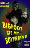 Bigfoot Ate My Boyfriend