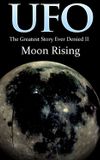 UFO: The Greatest Story Ever Denied II: Moon Rising