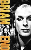 Brian Eno 1971–1977: The Man Who Fell To Earth