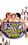 Love in a Goldfish Bowl