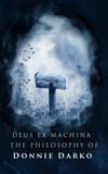 Deus ex Machina: The Philosophy of 'Donnie Darko'