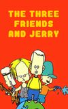 The Three Friends and Jerry