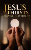 Jesus Thirsts: The Miracle of the Eucharist