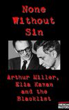 Arthur Miller, Elia Kazan and the Blacklist: None Without Sin