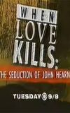 When Love Kills: The Seduction of John Hearn