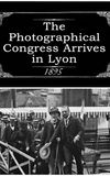 The Photographical Congress Arrives in Lyon