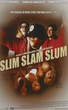 Slim Slam Slum