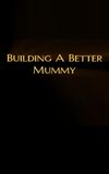 Building A Better Mummy