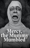 Mercy, the Mummy Mumbled