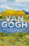 Van Gogh: Of Wheat Fields and Clouded Skies