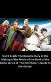 Don't Crash: The Documentary of the Making of the Movie of the Book of the Radio Series of 'The Hitchhiker's Guide to the Galaxy'