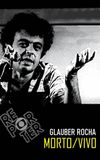 Glauber Rocha: Morto/Vivo