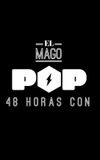 El Mago Pop: 48 horas con