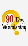 90 Day Wondering