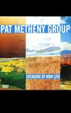 Pat Metheny Group - Speaking Of Now Live