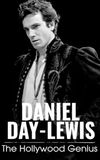 Daniel Day-Lewis: The Hollywood Genius