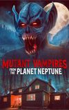 Mutant Vampires from the Planet Neptune