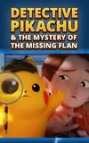 Detective Pikachu & the Mystery of the Missing Flan