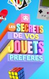 Les secrets de vos jouets préférés