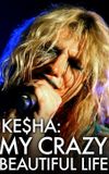 Ke$ha: My Crazy Beautiful Life