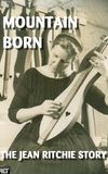 Mountain Born: The Jean Ritchie Story