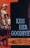 Kiss Her Goodbye