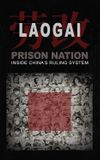 Laogai: Prison Nation - Inside China's Ruling System