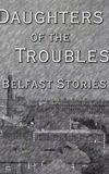 Daughters of the Troubles: Belfast Stories