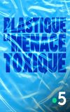 Plastique, la menace toxique