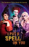 I Put a Spell on You: The Sanderson Sisters Break the Internet