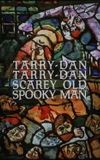 Tarry-Dan Tarry-Dan Scarey Old Spooky Man