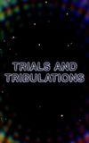 Trials and Tribulations