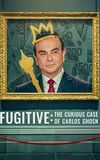 Fugitive: The Curious Case of Carlos Ghosn