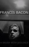 Francis Bacon: A Brush with Violence