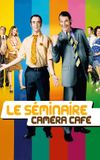 Le Séminaire Caméra Café