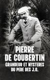 Pierre de Coubertin : Grandeur et mystères du père des J.O.