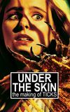 Under the Skin: The Making of 'Ticks'