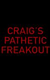 Craig's Pathetic Freakout