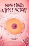 Mom and Dad's Nipple Factory