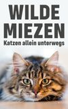 Wilde Miezen - Katzen allein unterwegs