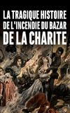 La tragique histoire de l'incendie du Bazar de la Charité