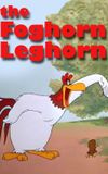 The Foghorn Leghorn