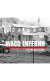 Waco Inferno: The Untold Story