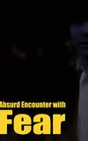 Absurd Encounter with Fear