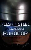 Flesh + Steel: The Making of 'RoboCop'