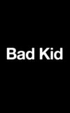 Bad Kid