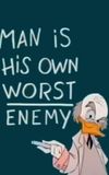 Man Is His Own Worst Enemy