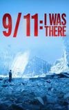 9/11: I Was There