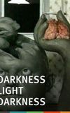 Darkness, Light, Darkness