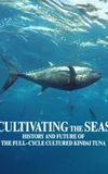 Cultivating the Seas: History and Future of the Full-Cycle Cultured Kindai Tuna